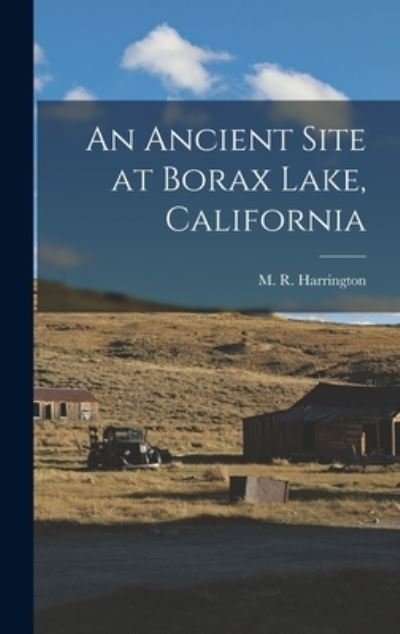 Cover for M R (Mark Raymond) 188 Harrington · An Ancient Site at Borax Lake, California (Gebundenes Buch) (2021)