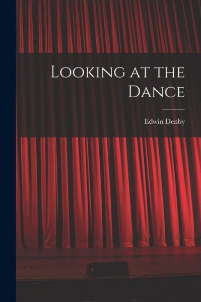 Edwin Denby · Looking at the Dance (Paperback Bog) (2021)