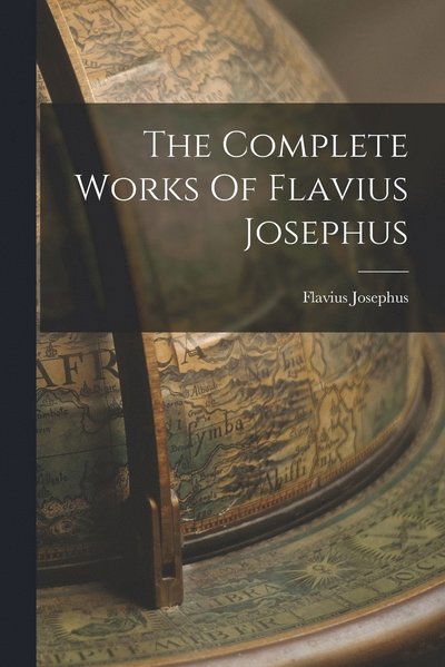 Cover for Flavius Josephus · Complete Works of Flavius Josephus (Book) (2022)