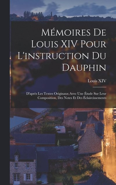 Cover for Louis XIV · Mémoires de Louis XIV Pour l'instruction du Dauphin (Book) (2022)