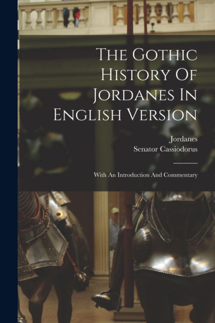 Cover for Senator Cassiodorus · The Gothic History Of Jordanes In English Version: With An Introduction And Commentary (Paperback Book) (2022)