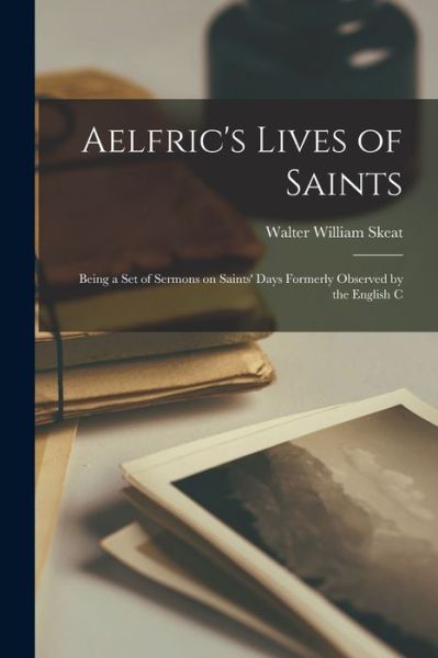 Aelfric's Lives of Saints - Walter William Skeat - Books - Creative Media Partners, LLC - 9781015698987 - October 27, 2022