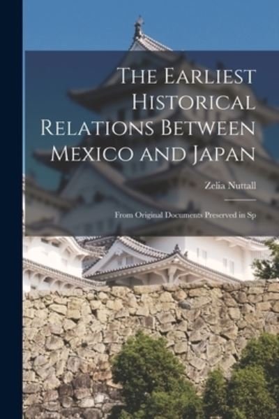 Cover for Nuttall Zelia · Earliest Historical Relations Between Mexico and Japan (Bog) (2022)