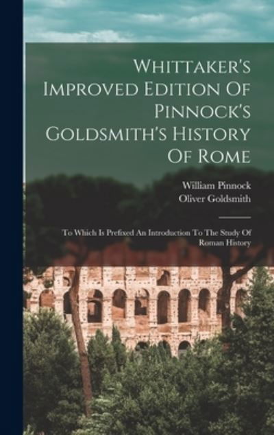 Cover for Oliver Goldsmith · Whittaker's Improved Edition of Pinnock's Goldsmith's History of Rome (Buch) (2022)