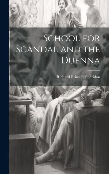 Cover for Richard Brinsley Sheridan · School for Scandal and the Duenna (Bog) (2023)