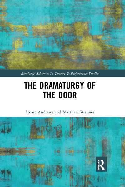 Cover for Stuart Andrews · The Dramaturgy of the Door - Routledge Advances in Theatre &amp; Performance Studies (Paperback Book) (2021)