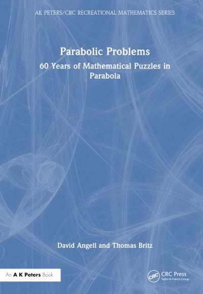 Cover for Angell, David (Univeristy of New South Wales, Australia) · Parabolic Problems: 60 Years of Mathematical Puzzles in Parabola - AK Peters / CRC Recreational Mathematics Series (Inbunden Bok) (2024)