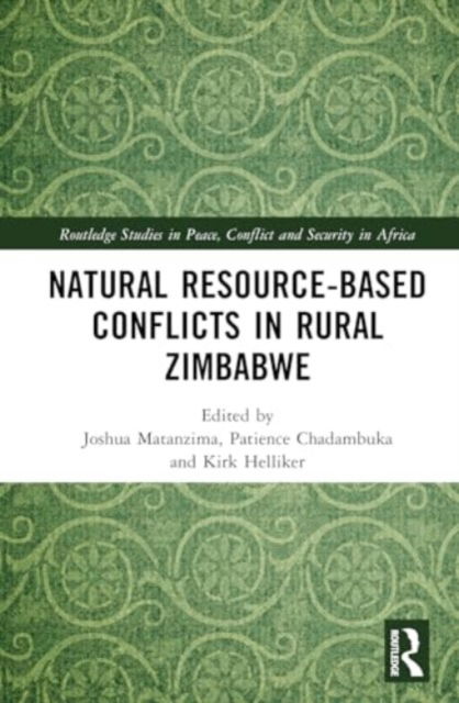 Natural Resource-Based Conflicts in Rural Zimbabwe - Routledge Studies in Peace, Conflict and Security in Africa -  - Books - Taylor & Francis Ltd - 9781032543987 - August 2, 2024