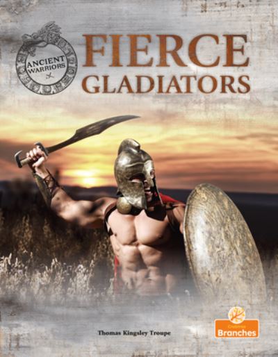 Cover for Thomas Kingsley Troupe · Fierce Gladiators - Ancient Warriors (Paperback Book) (2024)