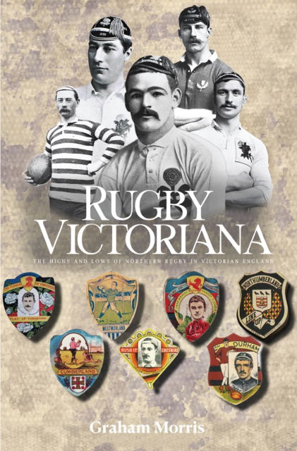 Cover for Graham Morris · Rugby Victoriana: The Highs and Lows of Northern Rugby in Victorian England (Paperback Book) (2024)