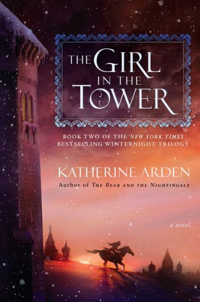 The Girl in the Tower: A Novel - Winternight Trilogy - Katherine Arden - Kirjat - Random House USA - 9781101885987 - tiistai 26. kesäkuuta 2018