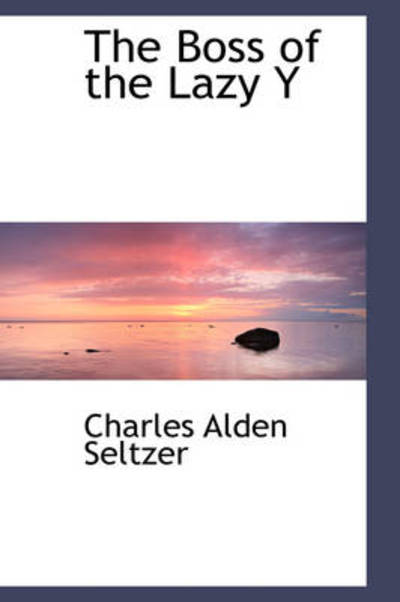 Cover for Charles Alden Seltzer · The Boss of the Lazy Y (Paperback Book) (2009)