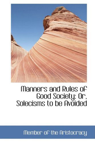 Cover for Member of the Aristocracy · Manners and Rules of Good Society: Or, Solecisms to Be Avoided (Hardcover Book) (2009)