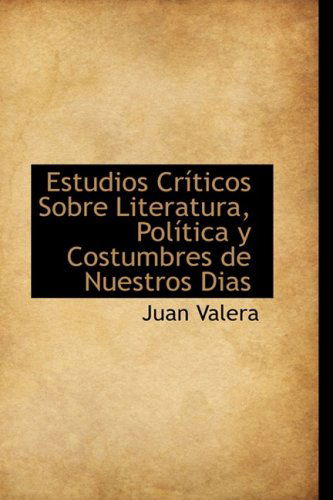 Cover for Juan Valera · Estudios Críticos Sobre Literatura, Política Y Costumbres De Nuestros Dias (Hardcover Book) [Spanish edition] (2009)