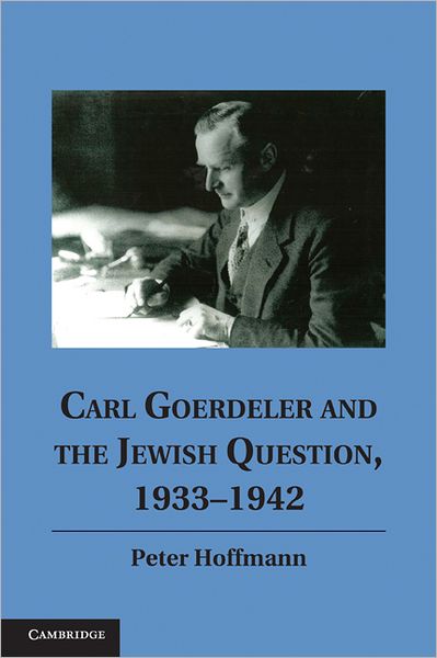 Cover for Hoffmann, Peter (McGill University, Montreal) · Carl Goerdeler and the Jewish Question, 1933-1942 (Hardcover Book) (2011)