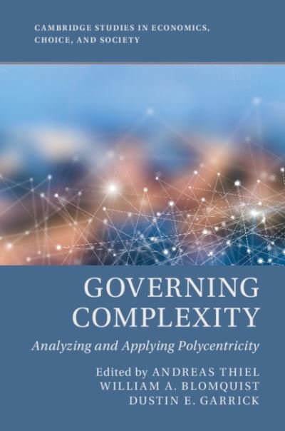 Cover for Andreas Thiel · Governing Complexity: Analyzing and Applying Polycentricity - Cambridge Studies in Economics, Choice, and Society (Gebundenes Buch) (2019)