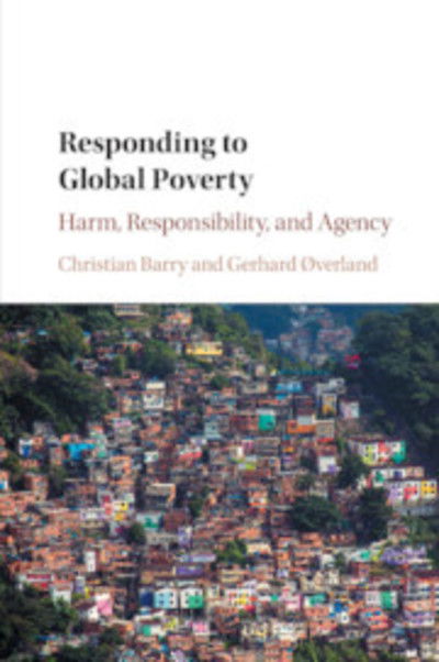 Cover for Barry, Christian (Australian National University, Canberra) · Responding to Global Poverty: Harm, Responsibility, and Agency (Paperback Book) (2019)