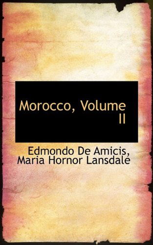 Morocco, Volume II - Edmondo De Amicis - Books - BiblioLife - 9781115831987 - October 3, 2009