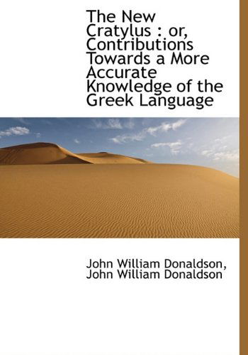 Cover for John William Donaldson · The New Cratylus: Or, Contributions Towards a More Accurate Knowledge of the Greek Language (Hardcover Book) (2009)