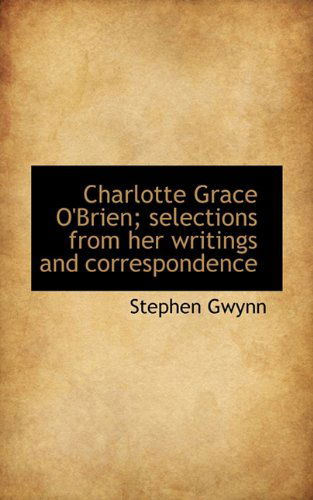 Cover for Stephen Gwynn · Charlotte Grace O'brien; Selections from Her Writings and Correspondence (Hardcover Book) (2009)