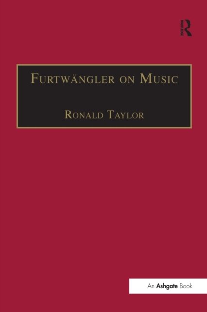 Furtwangler on Music: Essays and Addresses by Wilhelm Furtwangler - Ronald Taylor - Books - Taylor & Francis Ltd - 9781138276987 - November 16, 2016