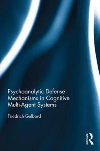 Cover for Gelbard, Friedrich (Vienna University of Technology, Austria) · Psychoanalytic Defense Mechanisms in Cognitive Multi-Agent Systems (Hardcover Book) (2017)