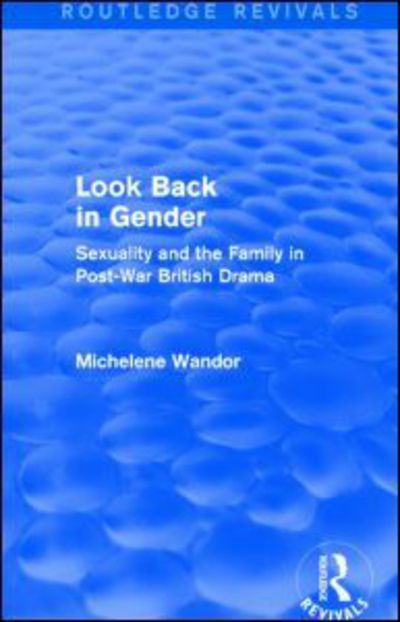 Cover for Michelene Wandor · Look Back in Gender (Routledge Revivals): Sexuality and the Family in Post-War British Drama - Routledge Revivals (Taschenbuch) (2016)