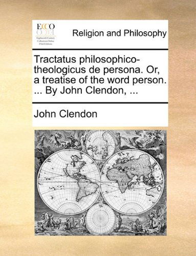 Cover for John Clendon · Tractatus Philosophico-theologicus De Persona. Or, a Treatise of the Word Person. ... by John Clendon, ... (Paperback Book) (2010)