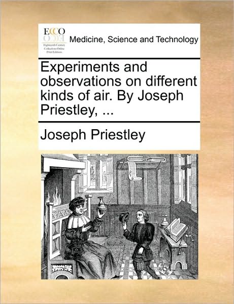 Cover for Joseph Priestley · Experiments and Observations on Different Kinds of Air. by Joseph Priestley, ... (Paperback Book) (2010)