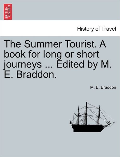Cover for Mary Elizabeth Braddon · The Summer Tourist. a Book for Long or Short Journeys ... Edited by M. E. Braddon. (Paperback Bog) (2011)