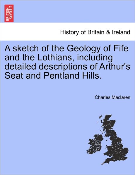 Cover for Charles Maclaren · A Sketch of the Geology of Fife and the Lothians, Including Detailed Descriptions of Arthur's Seat and Pentland Hills. (Paperback Book) (2011)