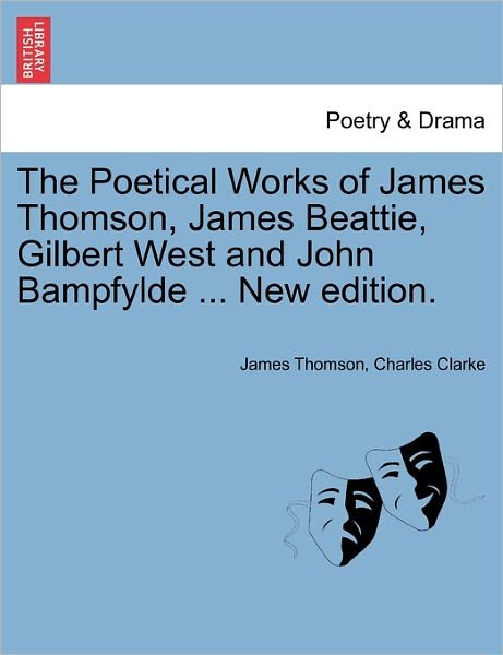 The Poetical Works of James Thomson, James Beattie, Gilbert West and John Bampfylde ... New Edition. - James Thomson - Books - British Library, Historical Print Editio - 9781241136987 - February 1, 2011