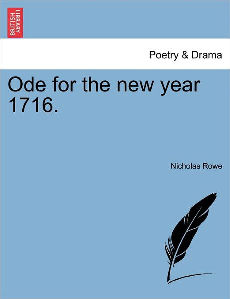 Ode for the New Year 1716. - Nicholas Rowe - Libros - British Library, Historical Print Editio - 9781241178987 - 16 de marzo de 2011