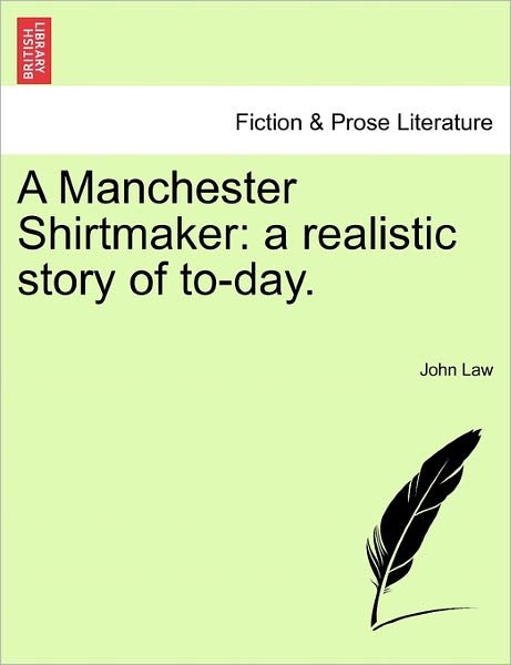 Cover for John Law · A Manchester Shirtmaker: a Realistic Story of To-day. (Paperback Book) (2011)