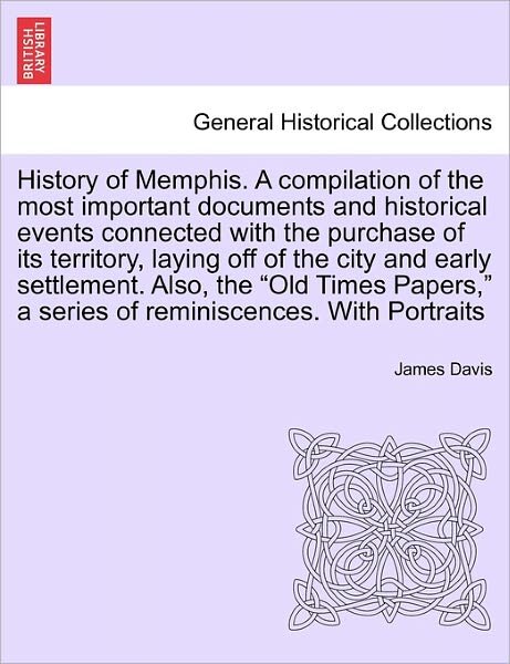 Cover for James Davis · History of Memphis. a Compilation of the Most Important Documents and Historical Events Connected with the Purchase of Its Territory, Laying off of Th (Pocketbok) (2011)
