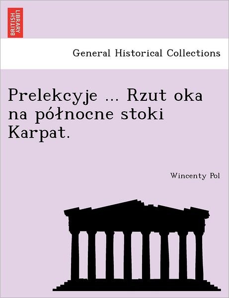 Cover for Wincenty Pol · Prelekcyje ... Rzut Oka Na Po Nocne Stoki Karpat. (Paperback Book) (2011)