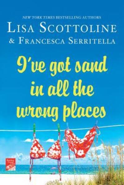 I've Got Sand In All the Wrong Places - Lisa Scottoline - Books - GRIFFIN - 9781250059987 - June 13, 2017