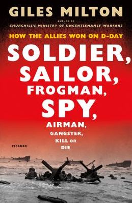 Cover for Giles Milton · Soldier, Sailor, Frogman, Spy, Airman, Gangster, Kill or Die: How the Allies Won on D-Day (Paperback Book) (2019)