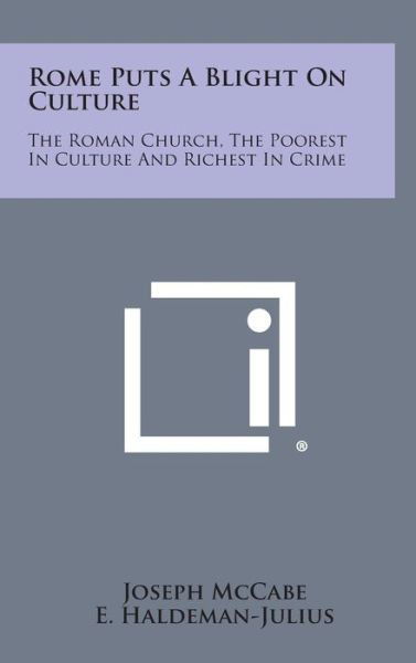 Cover for Joseph Mccabe · Rome Puts a Blight on Culture: the Roman Church, the Poorest in Culture and Richest in Crime (Inbunden Bok) (2013)