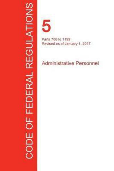 Cover for Office of the Federal Register (CFR) · CFR 5, Parts 700 to 1199, Administrative Personnel, January 01, 2017 (Paperback Book) (2017)