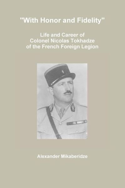 Cover for Alexander Mikaberidze · With Honor and Fidelity: Life and Career of Colonel Nicolas Tokhadze of the French Foreign Legion (Paperback Bog) (2015)
