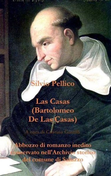 Cover for Silvio Pellico · Las Casas (Bartolomeo De Las Casas) Abbozzo Di Romanzo Inedito Conservato Nell'archivio Storico Del Comune Di Saluzzo (Hardcover Book) (2016)