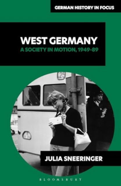 Cover for Associate Professor Julia Sneeringer · West Germany: A Society in Motion, 1949-89 - German History in Focus (Hardcover Book) (2024)