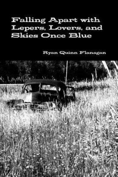 Cover for Ryan Quinn Flanagan · Falling Apart with Lepers, Lovers, and Skies Once Blue (Paperback Book) (2017)