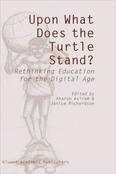 Cover for Aharon Aviram · Upon What Does the Turtle Stand?: Rethinking Education for the Digital Age (Gebundenes Buch) [2004 edition] (2004)