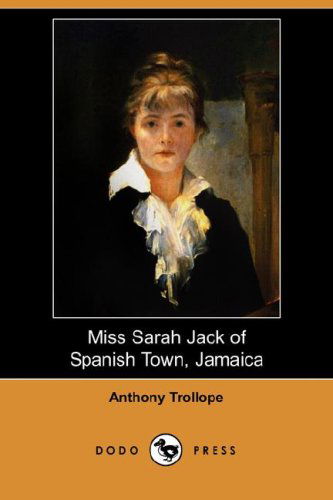 Cover for Anthony Ed Trollope · Miss Sarah Jack of Spanish Town, Jamaica (Dodo Press) (Paperback Book) (2008)