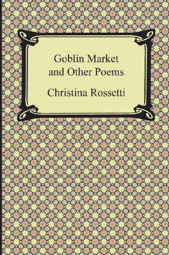 Cover for Christina Georgina Rossetti · Goblin Market and Other Poems (Paperback Book) (2013)