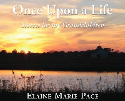 Cover for Elaine  Marie Pace · Once Upon A Life Stories for my Grandchildren (Hardcover Book) (2017)