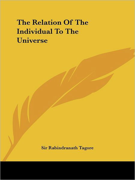 The Relation of the Individual to the Universe - Sir Rabindranath Tagore - Boeken - Kessinger Publishing, LLC - 9781425347987 - 8 december 2005