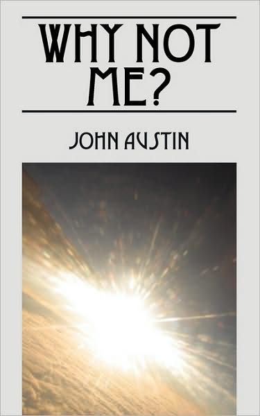 Why Not Me? - John Austin - Books - Outskirts Press - 9781432743987 - October 9, 2009